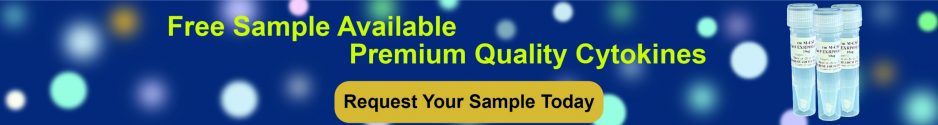 Free Sample Available. Premium Quality Cytokines. Request Your Sample Today. Links to Request Form